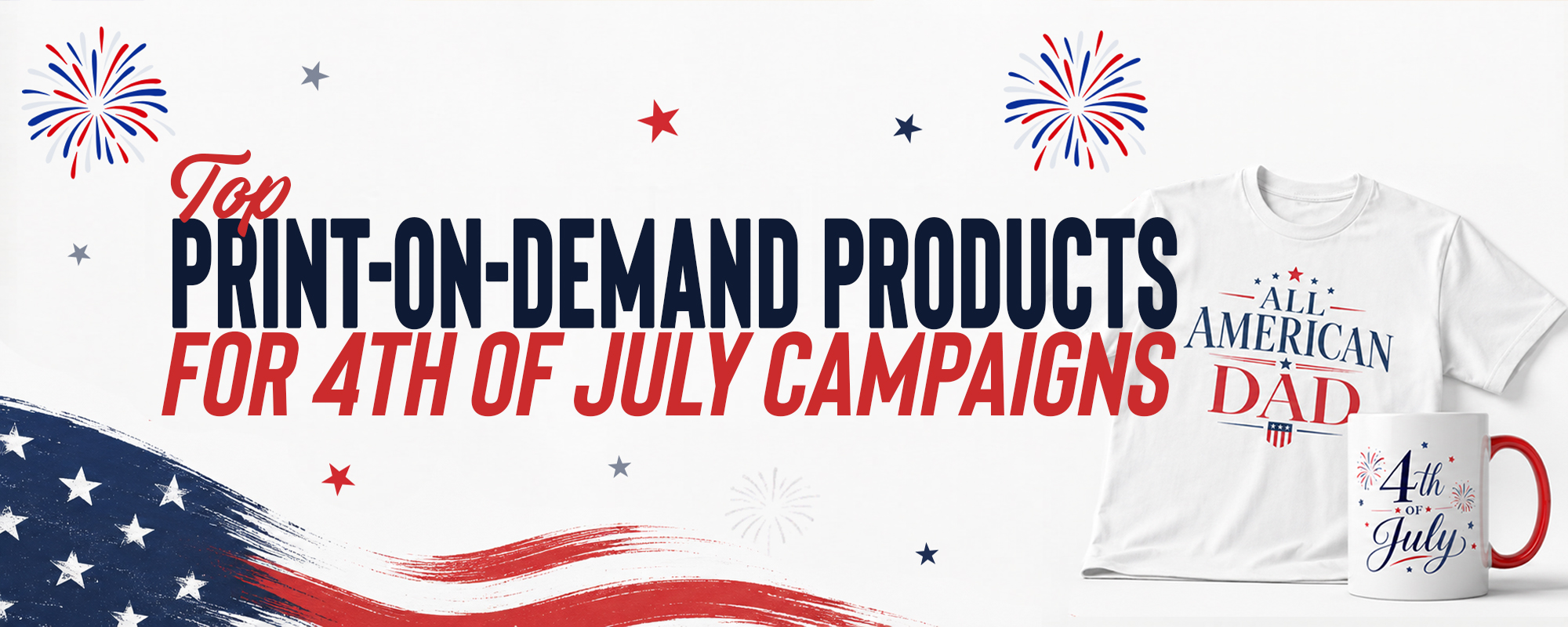 Print-on-Demand Products for 4th of July Campaigns